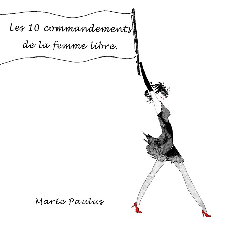 Les dix commandements de la femme libre - M. Paulus